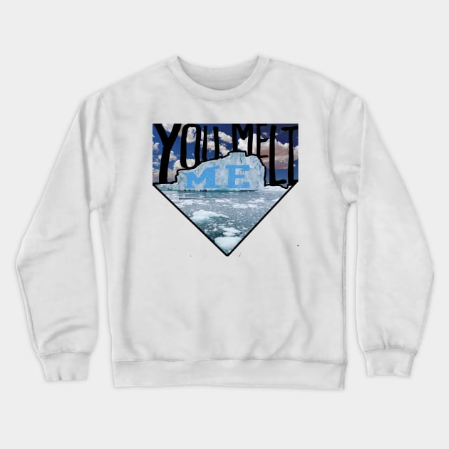 YOU MELT ME Crewneck Sweatshirt by la2ya4ever